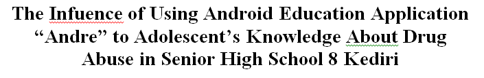 Cover The Infuence of Using Android Education Application “Andre” to Adolescent’s Knowledge About Drug Abuse in Senior High School 8 Kediri