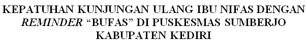 Cover KEPATUHAN KUNJUNGAN ULANG IBU NIFAS DENGAN REMINDER “BUFAS” DI PUSKESMAS SUMBERJO KABUPATEN KEDIRI