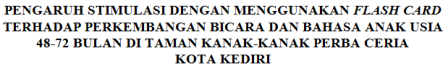 Cover PENGARUH STIMULASI DENGAN MENGGUNAKAN FLASH CARD TERHADAP PERKEMBANGAN BICARA DAN BAHASA ANAK USIA 48-72 BULAN DI TAMAN KANAK-KANAK PERBA CERIA KOTA KEDIRI